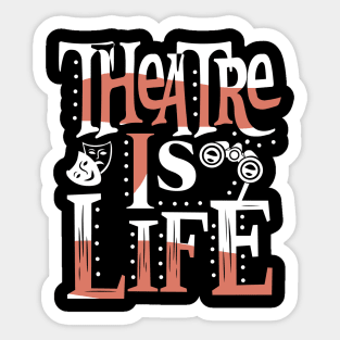 Theatre Is Life Sticker